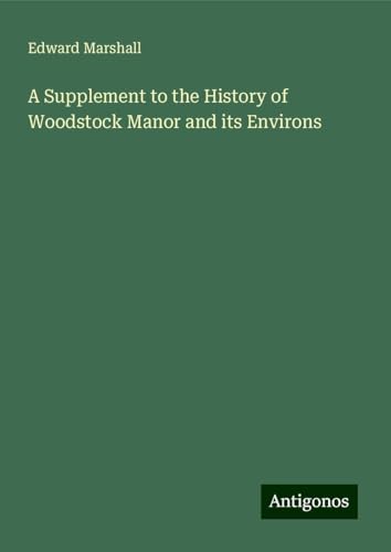 A Supplement to the History of Woodstock Manor and its Environs von Antigonos Verlag