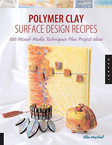 Polymer Clay Surface Design Recipes: 100 Mixed-Media Techniques Plus Project Ideas von Quarry Books