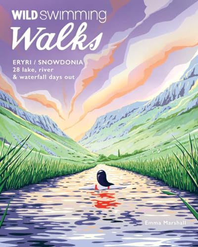 Wild Swimming Walks Eryri / Snowdonia: 28 Lake, River & Waterfall Days Out