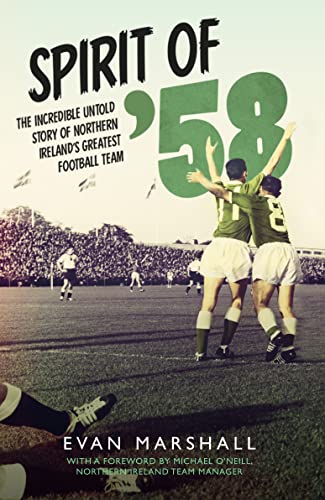 Spirit of '58: The Incredible Untold Story of Northern Ireland's Greatest Football Team: The Incredible Untold Story of Northern Ireland’s Greatest Football Team von Blackstaff Press