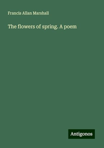 The flowers of spring. A poem