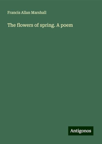 The flowers of spring. A poem