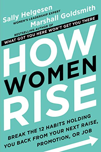 How Women Rise: Break the 12 Habits Holding You Back from Your Next Raise, Promotion, or Job von Hachette