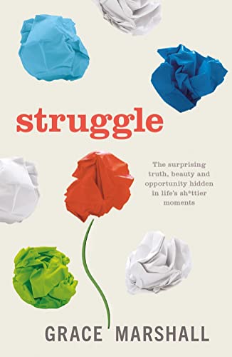 Struggle: The Surprising Truth, Beauty and Opportunity Hidden in Life's Sh*ttier Moments Struggle: The Surprising Truth, Beauty and Opportunity Hidden in Life's Sh*ttier Moments von Practical Inspiration Publishing