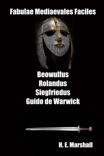 Fabulae Mediaevales Faciles: Beowulfus Rolandus Siegfriedus Guido de Warwick von Independently published