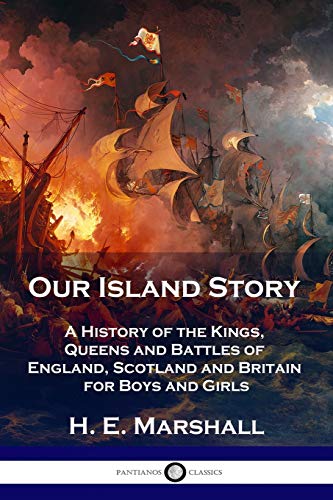 Our Island Story: A History of the Kings, Queens and Battles of England, Scotland and Britain for Boys and Girls von Pantianos Classics