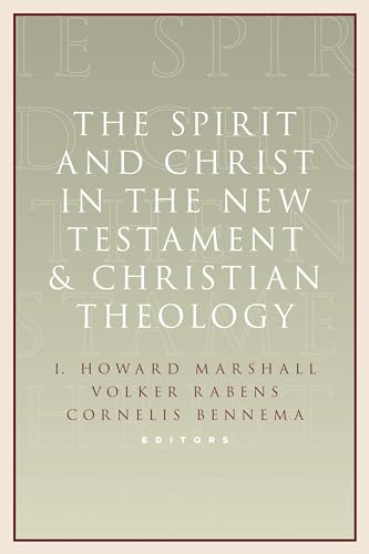 The Spirit and Christ in the New Testament and Christian Theology: Essays in Honor of Max Turner von William B. Eerdmans Publishing Company