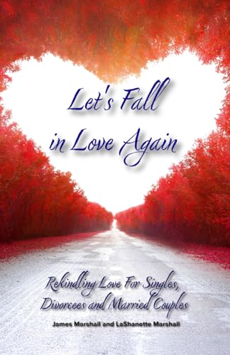 Let's Fall in Love Again: Rekindling Love For Singles, Divorcees and Married Couples von Independently published