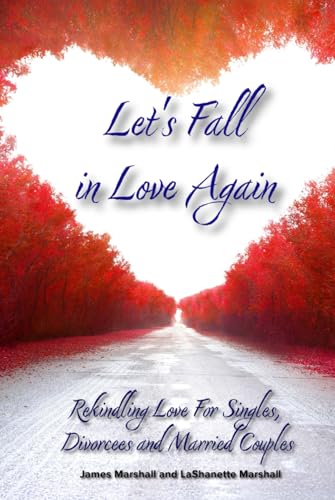 Let's Fall in Love Again: Rekindling Love For Singles, Divorcees and Married Couples von Independently published