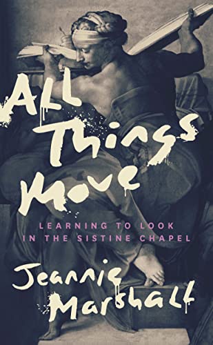 All Things Move: Learning to Look in the Sistine Chapel von Biblioasis
