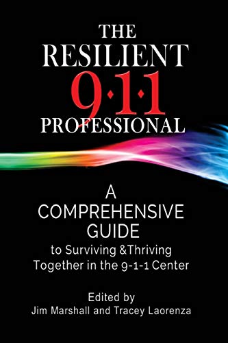 The Resilient 911 Professional: A Comprehensive Guide to Surviving & Thriving Together in the 9-1-1 Center von CREATESPACE