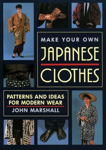 Make Your Own Japanese Clothes: Patterns and Ideas for Modern Wear