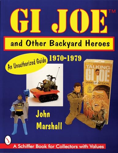 Gi Joe and Other Backyard Heroes: An Unauthorized Guide (Schiffer Book for Collectors with Values)