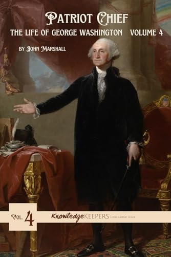 Patriot Chief: THE LIFE OF GEORGE WASHINGTON Volume 4 von Knowledge Keepers Bookstore