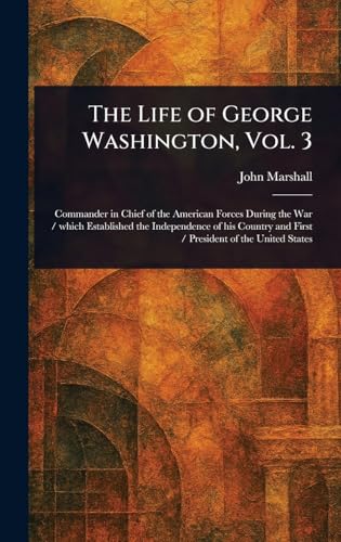 The Life of George Washington, Vol. 3 The Life of George Washington, Vol. 3 von Anson Street Press