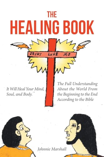 The Healing Book: It Will Heal Your Mind, Soul, and Body. The Full Understanding About the World From the Beginning to the End According to the Bible von Covenant Books