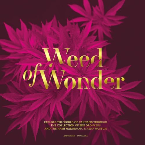 Weed of Wonder: Explore the World of Cannabis Through the Collection of Ben Dronkers and the Hash Marihuana & Hemp Museum