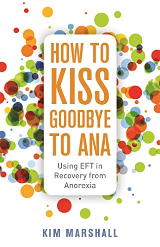 How to Kiss Goodbye to Ana: Using EFT in Recovery from Anorexia von Jessica Kingsley Publishers