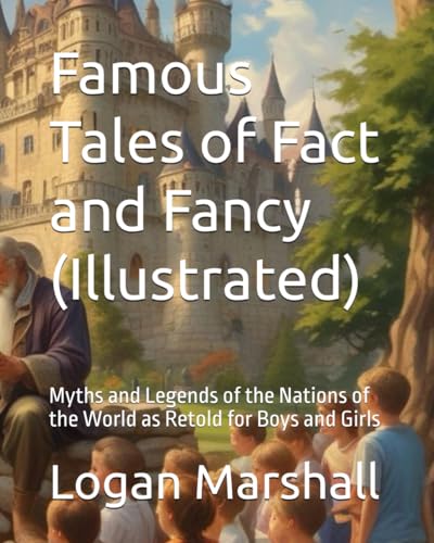 Famous Tales of Fact and Fancy (Illustrated): Myths and Legends of the Nations of the World as Retold for Boys and Girls von Independently published