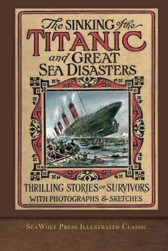 The Sinking of the Titanic and Great Sea Disasters: SeaWolf Press Illustrated Classic von SeaWolf Press