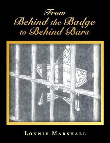 From Behind the Badge to Behind Bars von AuthorHouse