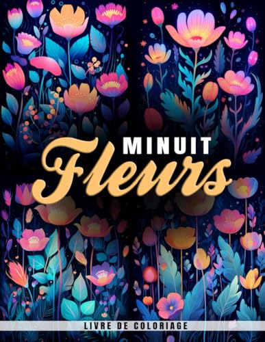 Livre de Coloriage Fleurs de Minuit: Patrones Florales En Páginas Para Colorear De Medianoche Para Darle Color Y Creatividad von Independently published