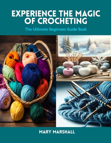 Experience the Magic of Crocheting: The Ultimate Beginners Guide Book von Independently published