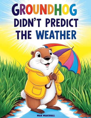 Groundhog Didn't Predict the Weather Groundhog Didn't Predict the Weather von Max Marshall