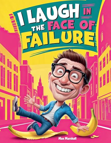 I Laugh in the Face of Failure I Laugh in the Face of Failure von Max Marshall