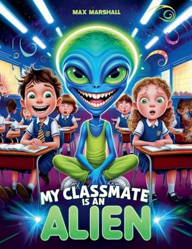 My Classmate is an Alien My Classmate is an Alien von Max Marshall