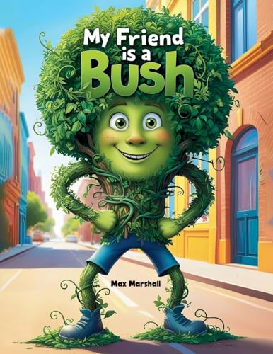 My Friend is a Bush My Friend is a Bush von Max Marshall