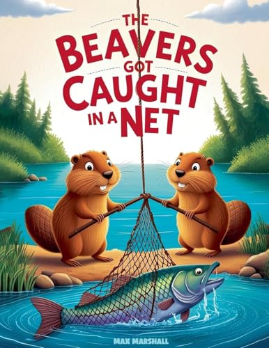 The Beavers Got Caught in a Net The Beavers Got Caught in a Net von Max Marshall