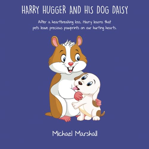Harry Hugger and His Dog Daisy: After a heartbreaking loss, Harry learns that pets leave precious pawprints on our hurting hearts. (The Harry Hugger Series) von Independently published