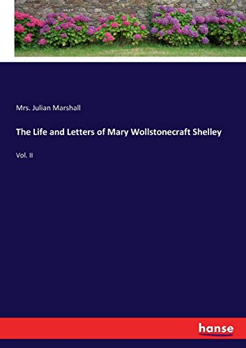 The Life and Letters of Mary Wollstonecraft Shelley: Vol. II