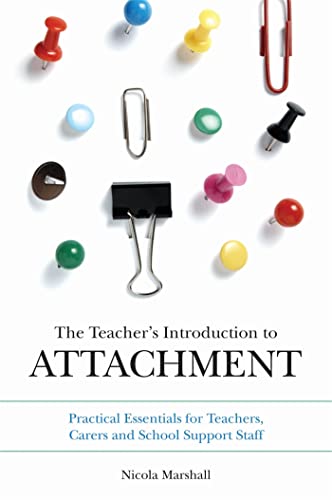 The Teacher's Introduction to Attachment: Practical Essentials for Teachers, Carers and School Support Staff von Jessica Kingsley Publishers