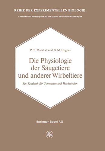 Die Physiologie der Säugetiere und anderer Wirbeltiere: Ein Textbuch für Gymnasien und Hochschulen (Reihe der experimentellen Biologie, Band 17) von Birkhäuser