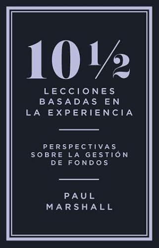 10 ½ lecciones basadas en la experiencia: Perspectivas sobre la gestión de fondos von Valor Editions de España