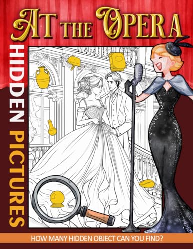 At the Opera Hidden Pictures: Experience the Grandeur of the Opera, Finding Hidden Treasures Amidst Music and Drama von Independently published