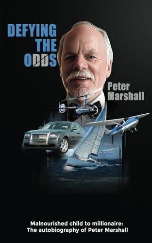 Defying the Odds: Malnourished child to millionaire: The autobiography of Peter Marshall von Oakley Books
