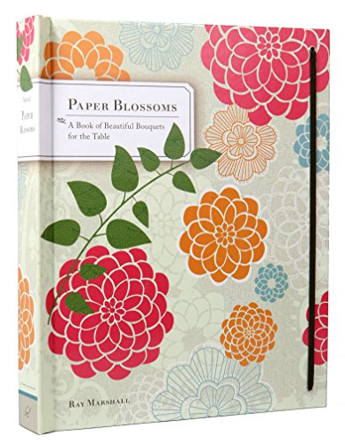 Paper Blossoms: A Book of Beautiful Bouquets for the Table von Chronicle Books