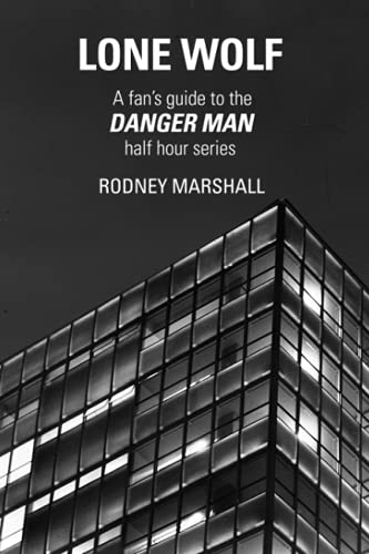Lone Wolf: A Fan's Guide to Danger Man: the half hour series