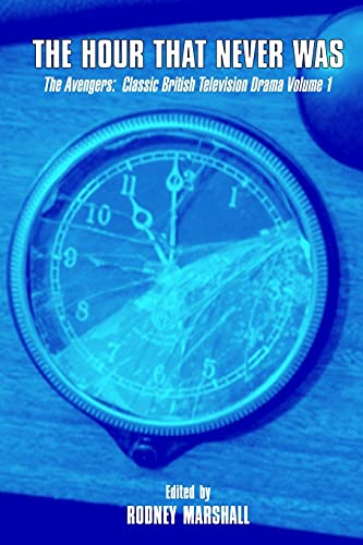 The Hour That Never Was: The Avengers: Classic British Television Drama Volume 1 von CREATESPACE
