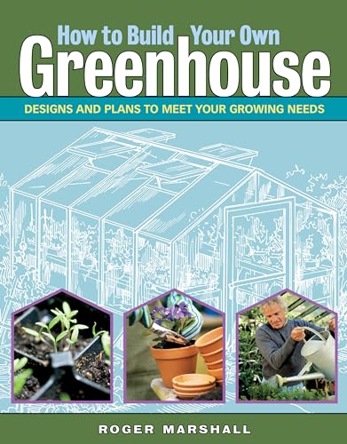 How to Build Your Own Greenhouse: Designs and Plans to Meet Your Growing Needs von Workman Publishing