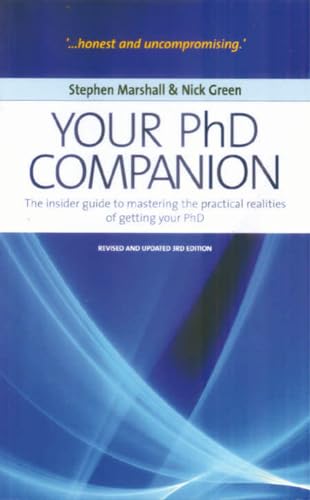 Your PhD Companion: 3rd edition: The Insider Guide to Mastering the Practical Realities of Getting Your PHD Your PhD Companion: 3rd edition: The Insider Guide to Mastering the Practical Realities of Getting Your PHD