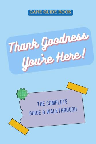 Thank Goodness You're Here: The Complete Guide & Walkthrough von Independently published