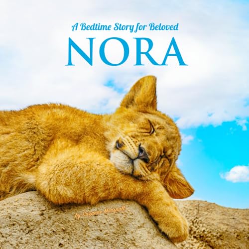 A Bedtime Story for Beloved Nora: Personalized Book for Kids, Babies, Toddlers, Boys & Girls and Bedtime Book with Positive Affirmations for Sleep ... Nora (Child's Name) with Unconditional Love)