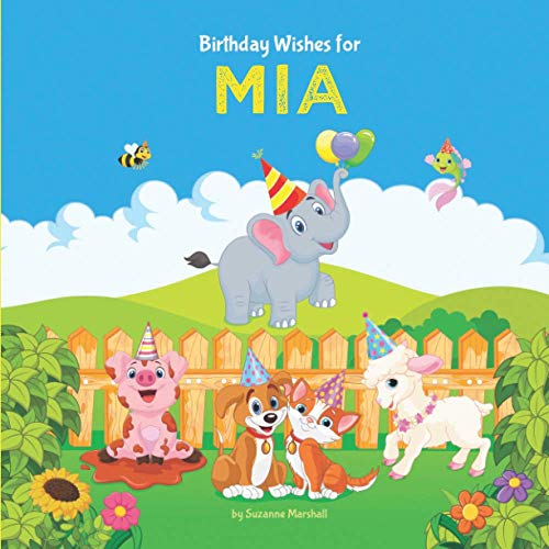 Birthday Wishes for Mia: Personalized Birthday Book for Girls, Toddler, Baby & Kids with the Child's Name in the Story (Personalized Books for Mia (Child's Name) with Love & Inspiration)