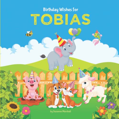 Birthday Wishes for Tobias: Personalized Birthday Book for Kids, Toddler, Boys & Girls with Your Child's Name (1 year old boy, 2 year old boy, 3 year old boy, 4 year old boy, 5 year old boy & up!)
