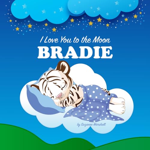 I Love You to the Moon, Bradie: Personalized Book with Your Child’s Name & Bedtime Story for Kids, Babies, Toddlers, Girls & Boys