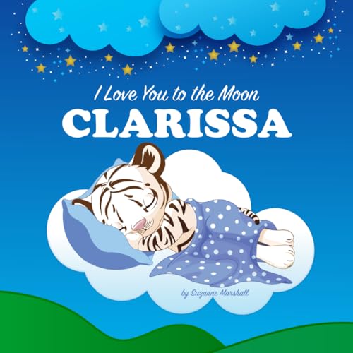 I Love You to the Moon, Clarissa: Personalized Book for Kids & Bedtime Story for Babies, Toddlers, Children, Girls & Boys (Newborn, 1 Year Old & Up)